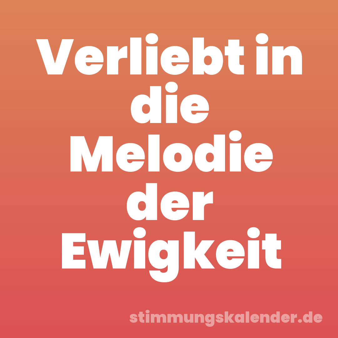 Verliebt in die Melodie der Ewigkeit