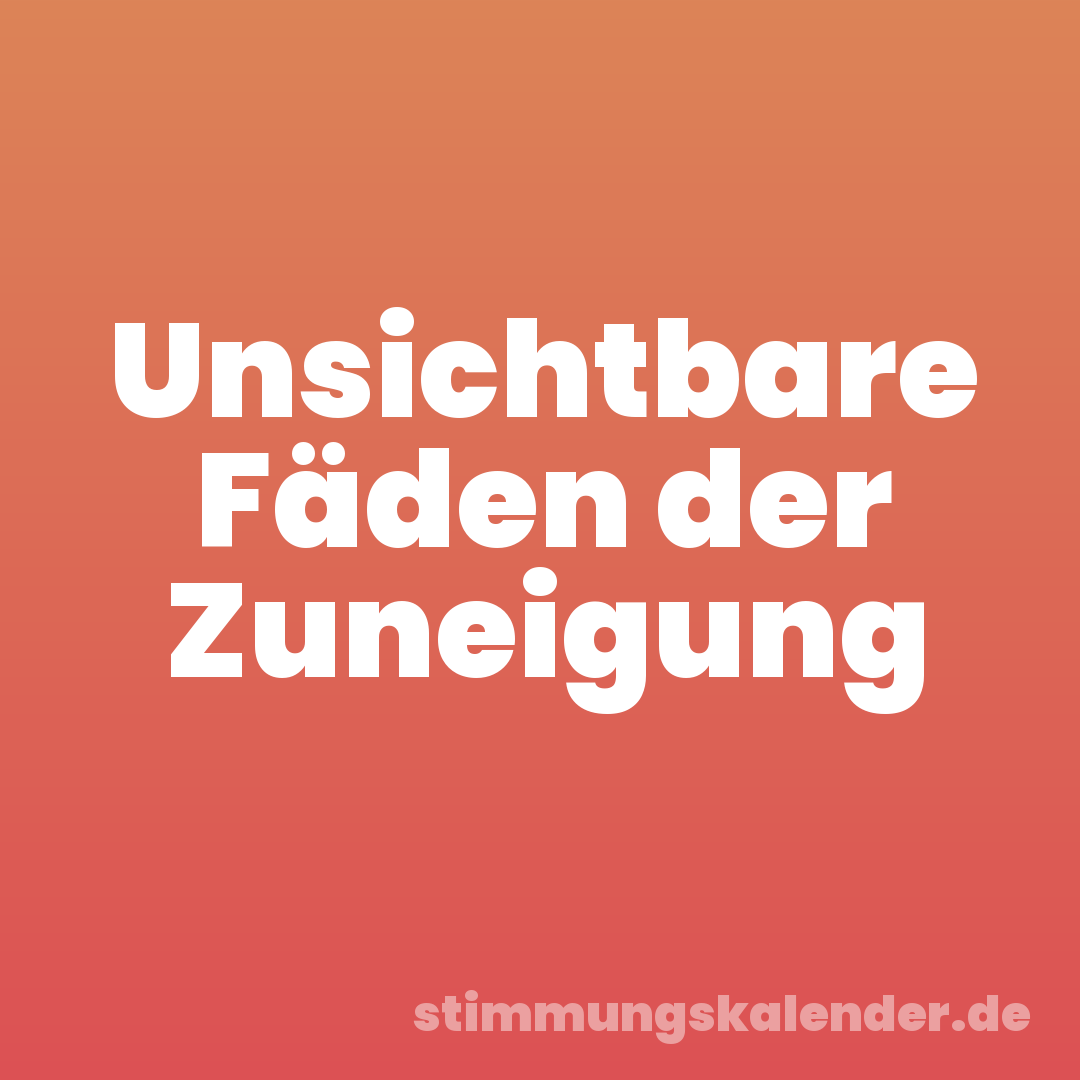 Unsichtbare Fäden der Zuneigung