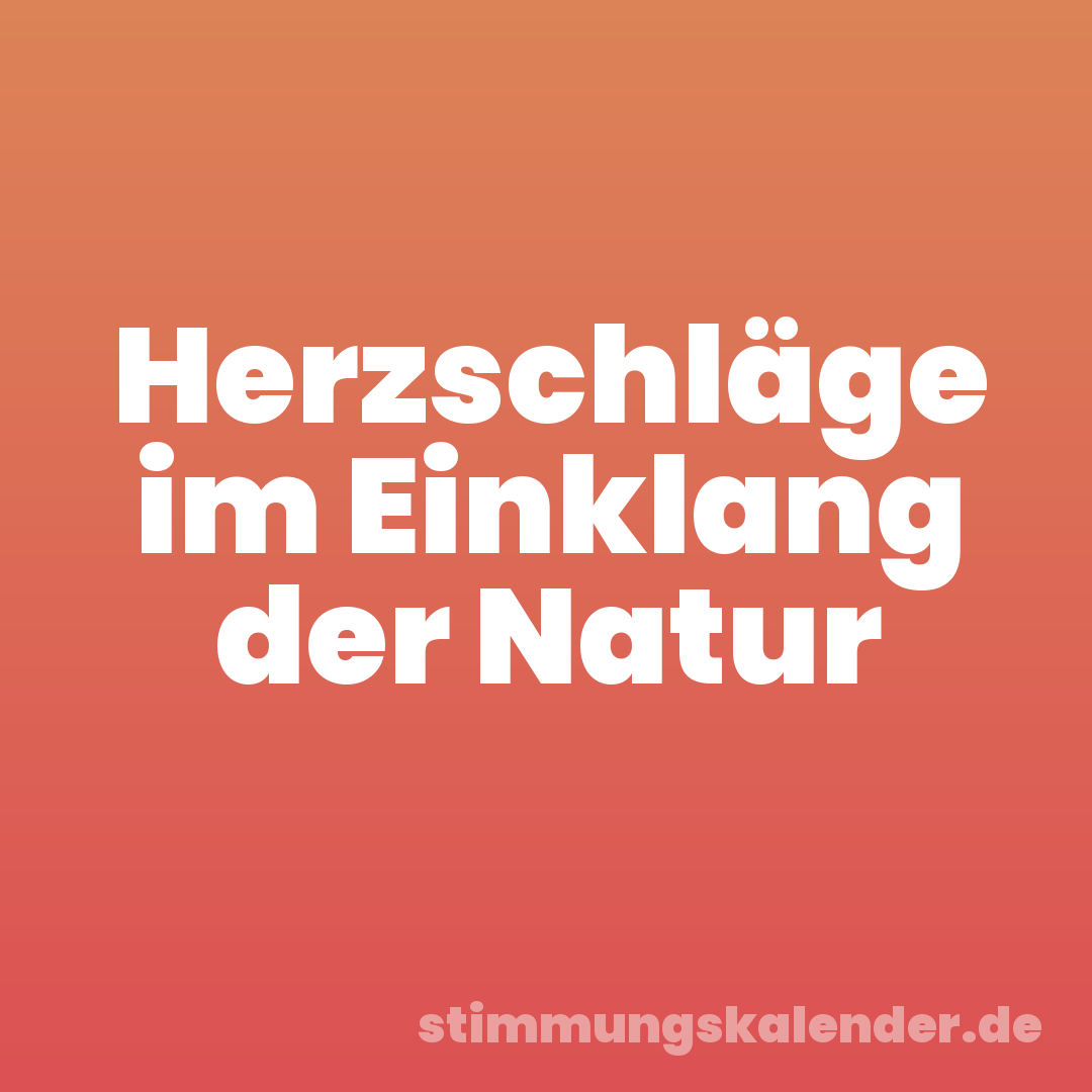 Herzschläge im Einklang der Natur