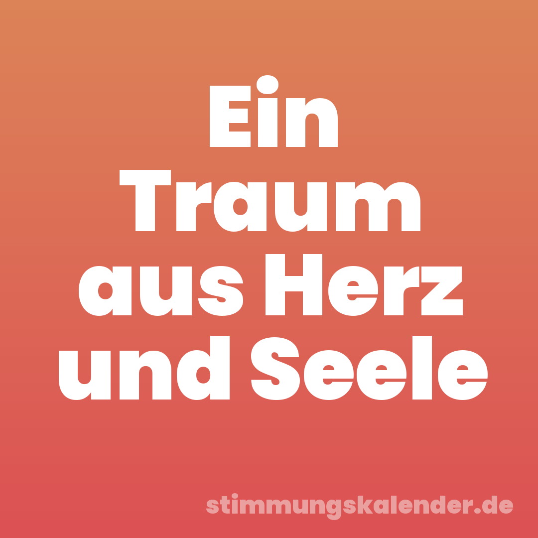 Ein Traum aus Herz und Seele