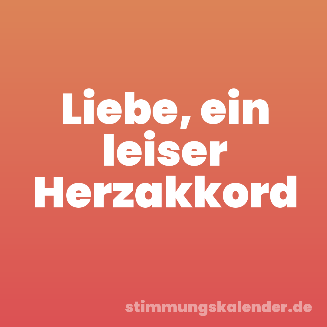 Liebe, ein leiser Herzakkord