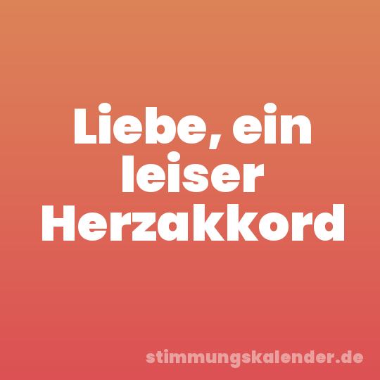 Liebe, ein leiser Herzakkord