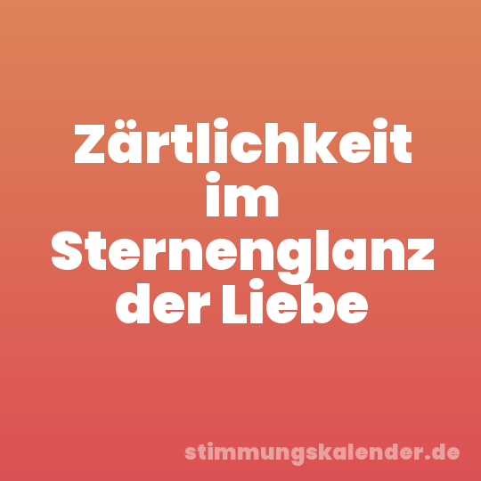 Zärtlichkeit im Sternenglanz der Liebe