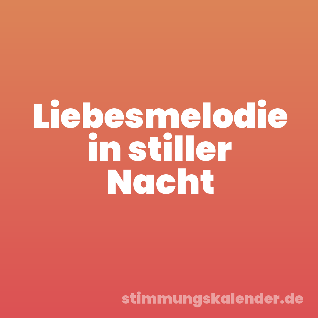 Liebesmelodie in stiller Nacht
