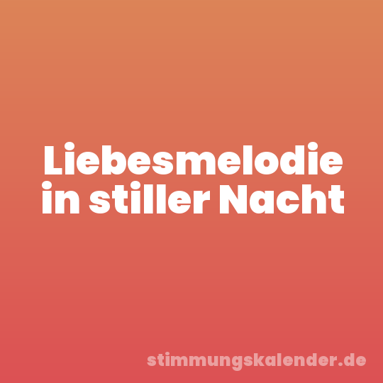 Liebesmelodie in stiller Nacht