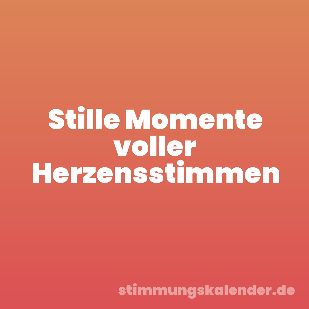 Stille Momente voller Herzensstimmen