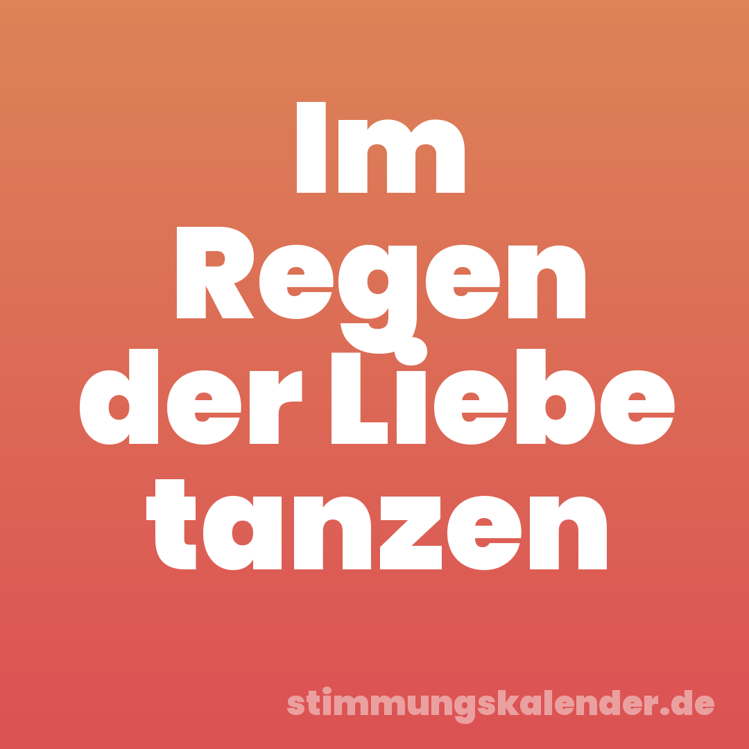 Im Regen der Liebe tanzen