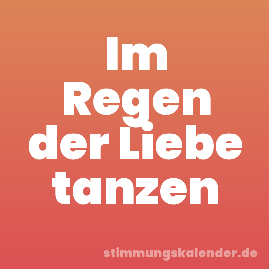 Im Regen der Liebe tanzen