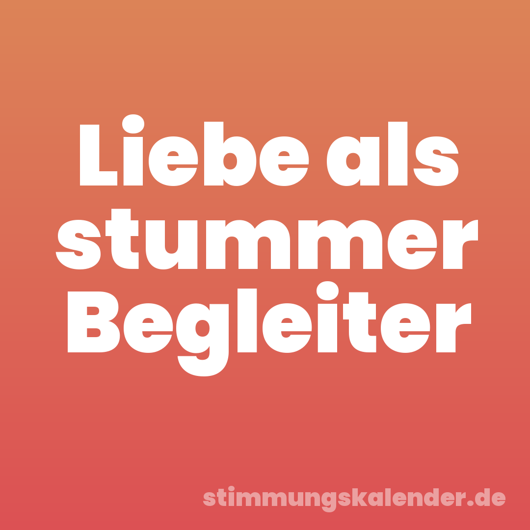 Liebe als stummer Begleiter