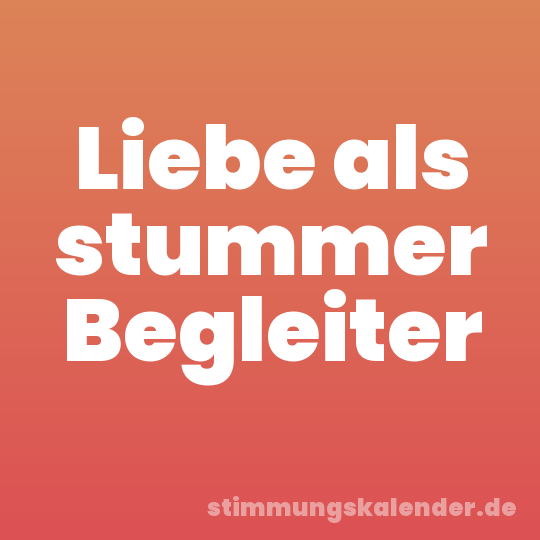Liebe als stummer Begleiter