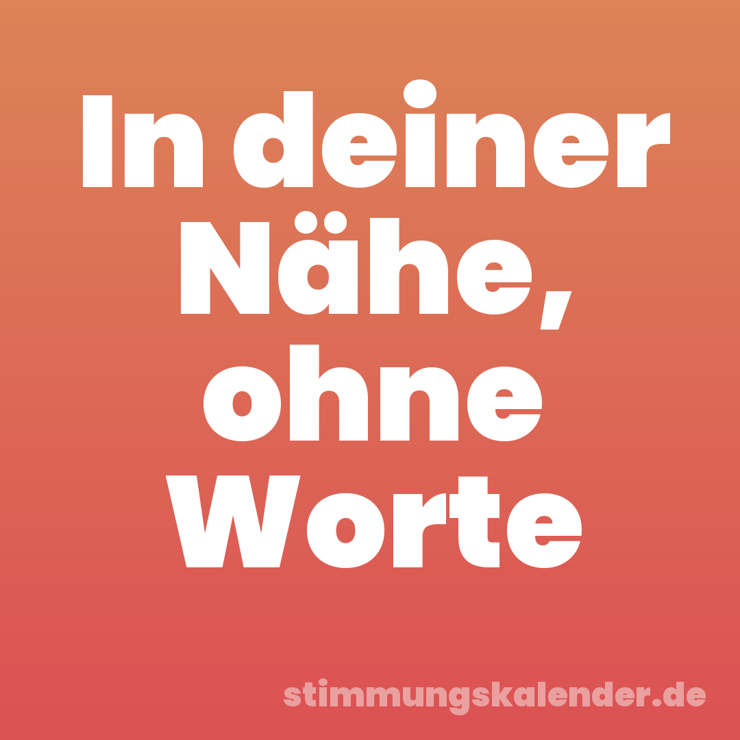 In deiner Nähe, ohne Worte