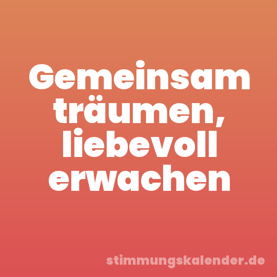 Gemeinsam träumen, liebevoll erwachen