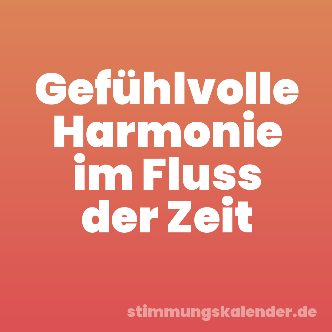 Gefühlvolle Harmonie im Fluss der Zeit