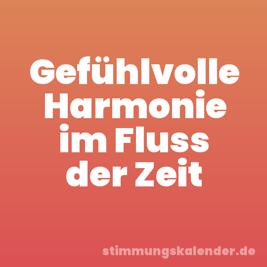 Gefühlvolle Harmonie im Fluss der Zeit