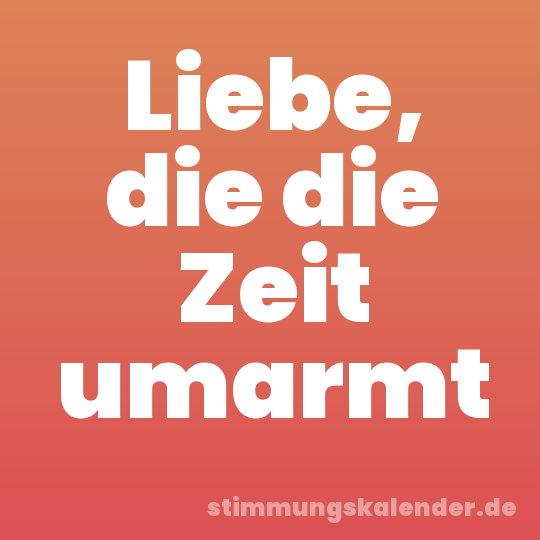Liebe, die die Zeit umarmt