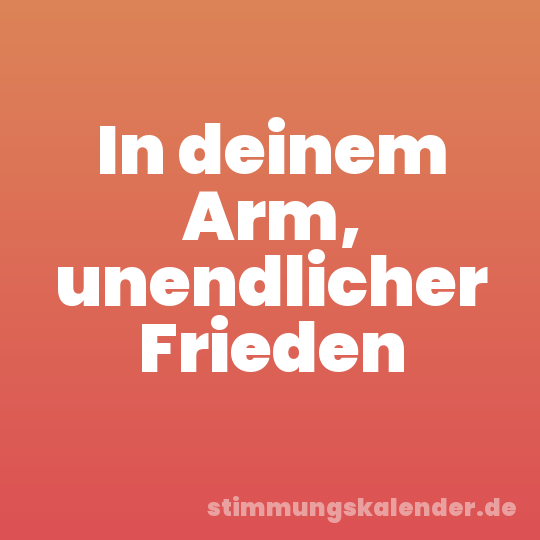In deinem Arm, unendlicher Frieden