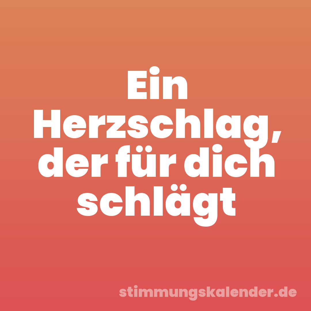 Ein Herzschlag, der für dich schlägt