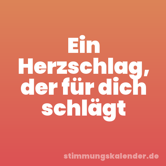 Ein Herzschlag, der für dich schlägt