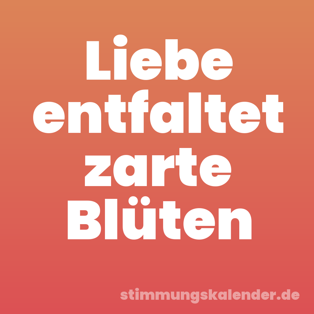 Liebe entfaltet zarte Blüten