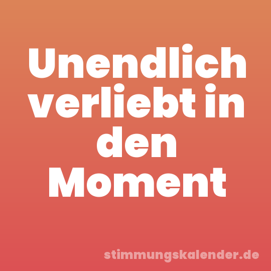 Unendlich verliebt in den Moment