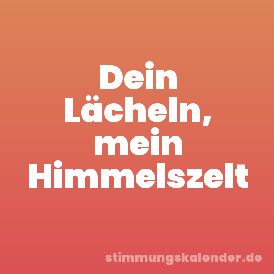 Dein Lächeln, mein Himmelszelt