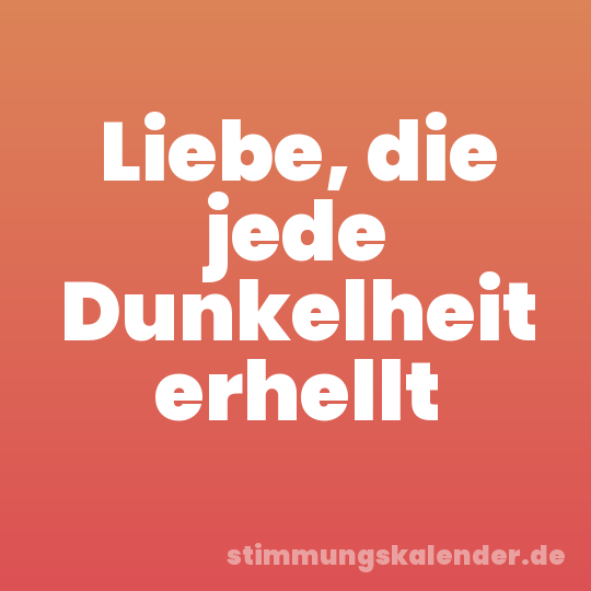 Liebe, die jede Dunkelheit erhellt