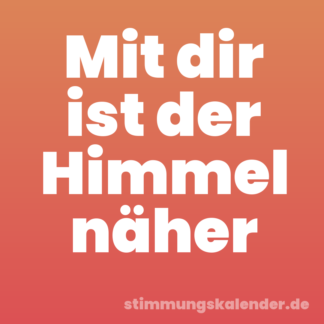 Mit dir ist der Himmel näher