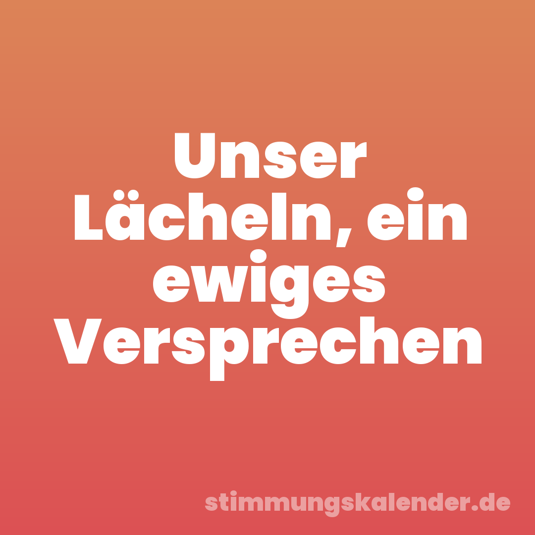 Unser Lächeln, ein ewiges Versprechen