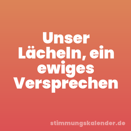 Unser Lächeln, ein ewiges Versprechen