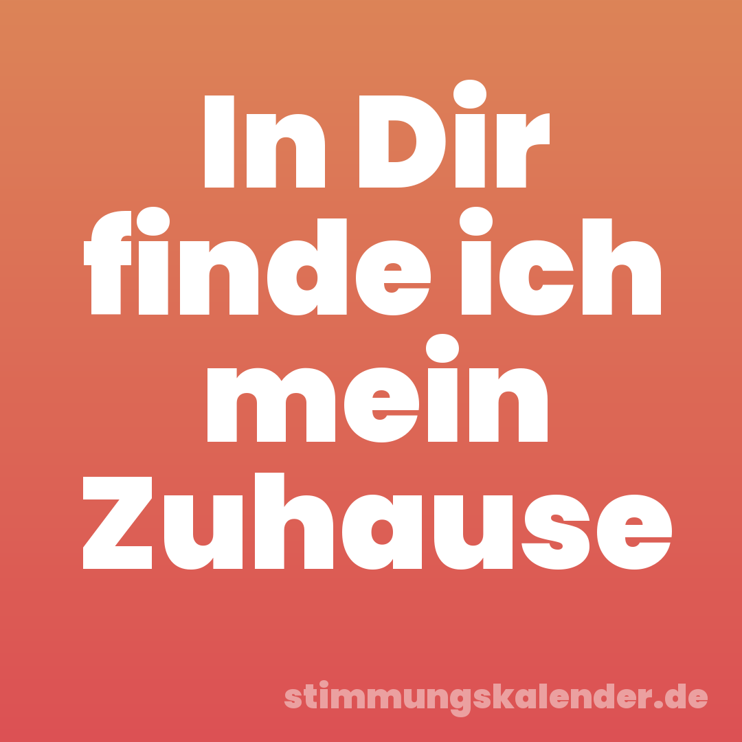 In Dir finde ich mein Zuhause