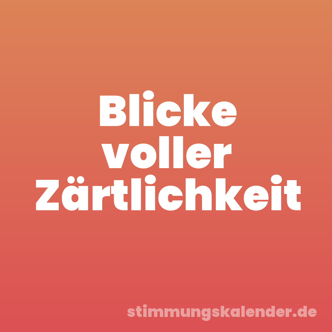 Blicke voller Zärtlichkeit