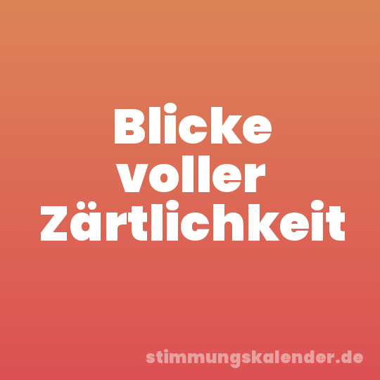 Blicke voller Zärtlichkeit