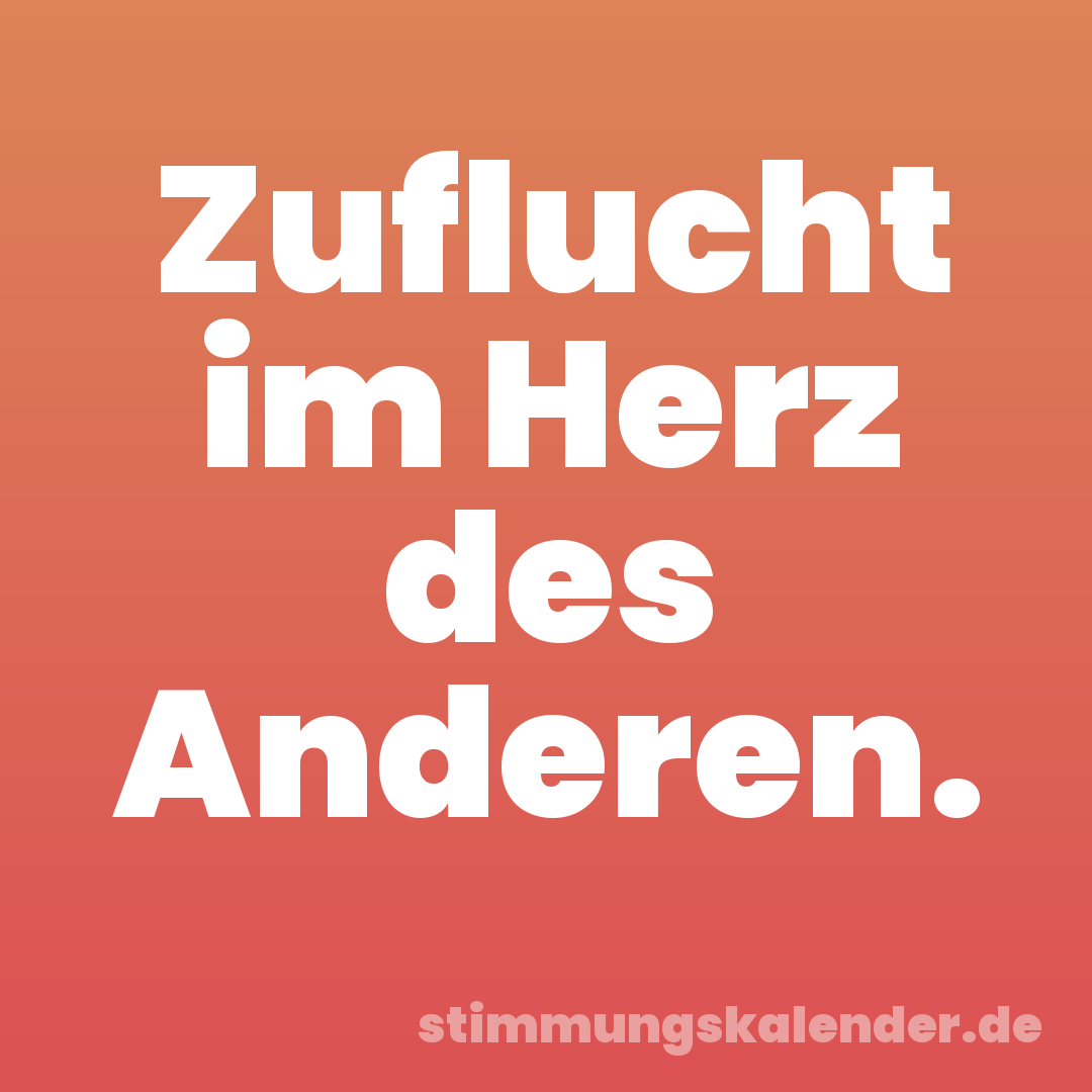 Zuflucht im Herz des Anderen.