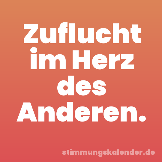 Zuflucht im Herz des Anderen.