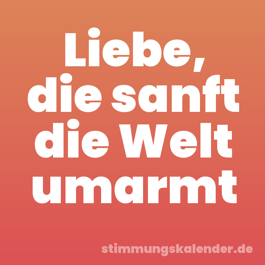 Liebe, die sanft die Welt umarmt