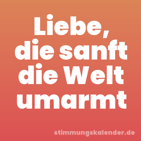 Liebe, die sanft die Welt umarmt