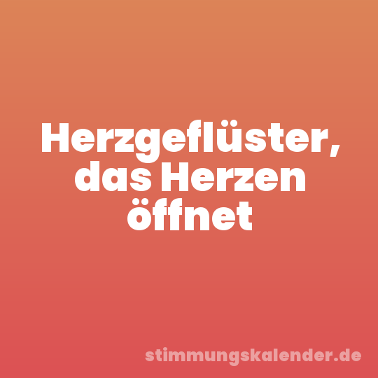 Herzgeflüster, das Herzen öffnet