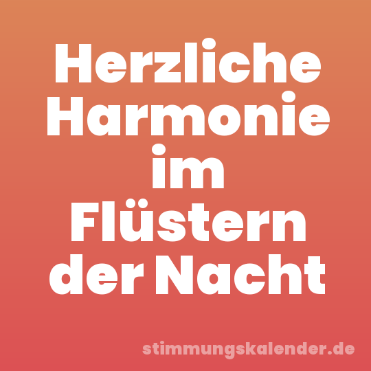 Herzliche Harmonie im Flüstern der Nacht