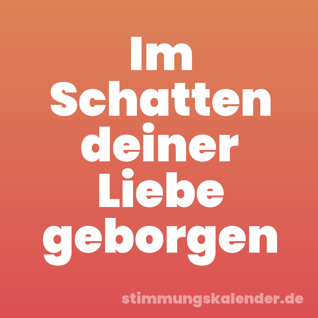 Im Schatten deiner Liebe geborgen