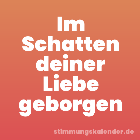 Im Schatten deiner Liebe geborgen