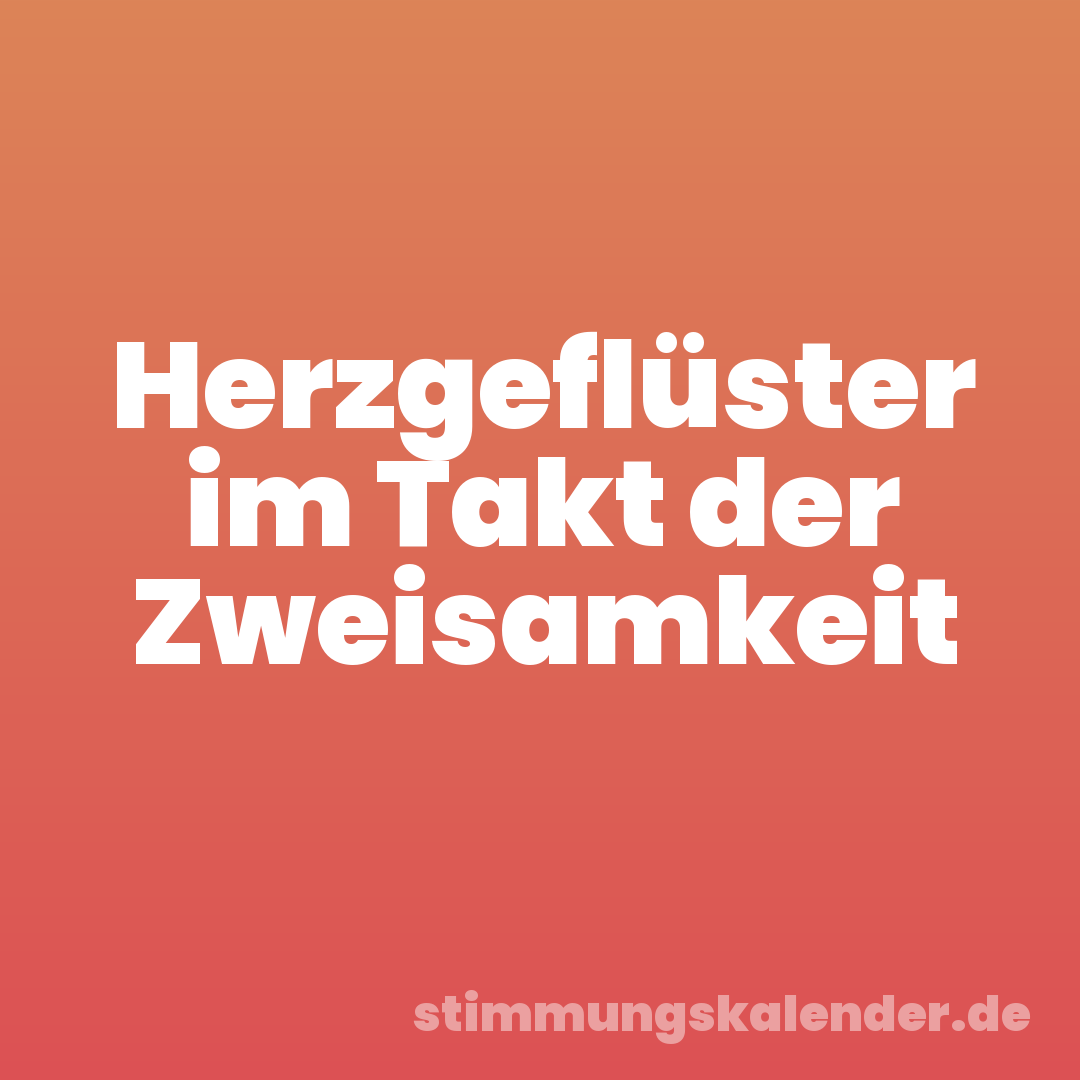 Herzgeflüster im Takt der Zweisamkeit