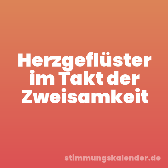 Herzgeflüster im Takt der Zweisamkeit
