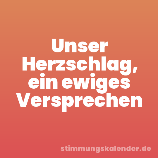 Unser Herzschlag, ein ewiges Versprechen