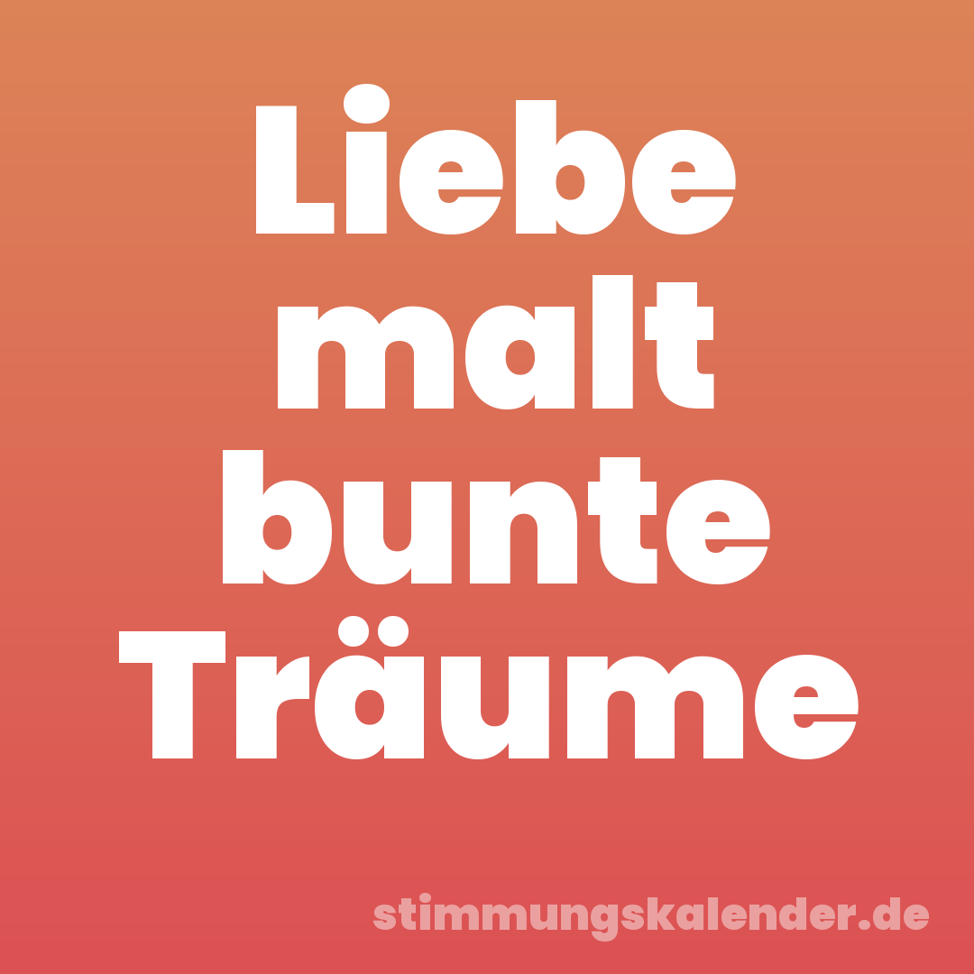 Liebe malt bunte Träume