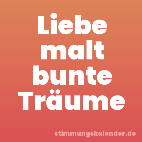 Liebe malt bunte Träume