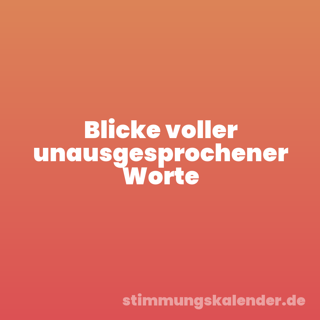 Blicke voller unausgesprochener Worte