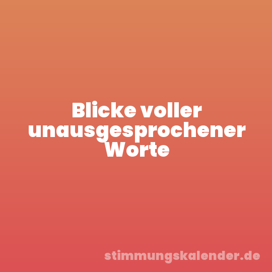 Blicke voller unausgesprochener Worte