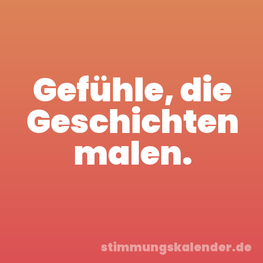 Gefühle, die Geschichten malen.
