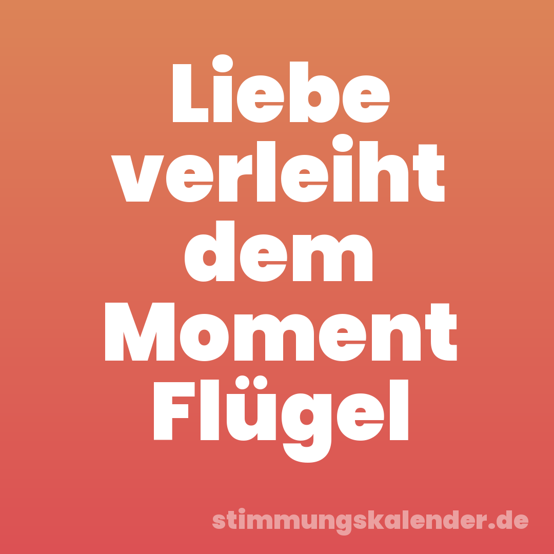 Liebe verleiht dem Moment Flügel