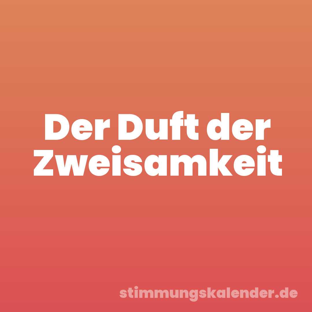 Der Duft der Zweisamkeit